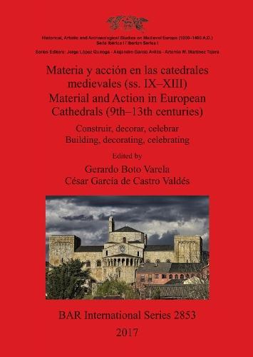 Materia y acción en las catedrales medievales (ss. IX-XIII) / Material and Action in European Cathedrals (9th-: Construir, decorar, celebrar / Building, decorating, celebrating