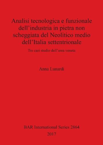 Analisi tecnologica e funzionale dell'industria in pietra non scheggiata del Neolitico medio dell'Italia settentrionale: Tre casi studio dell'area veneta