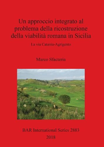Un approccio integrato al problema della ricostruzione della viabilità romana in Sicilia: La via Catania-Agrigento