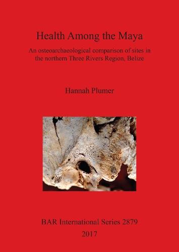Health among the Maya: An osteoarchaeological comparison of sites in the northern Three Rivers Region, Belize