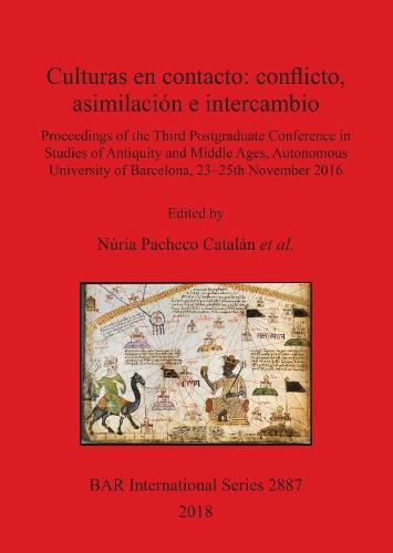 Culturas en contacto: conflicto, asimilación e intercambio: Proceedings of the Third Postgraduate Conference in Studies of Antiquity and Middle Ages, Autonomous University of Barcelona, 23-25th November 2016