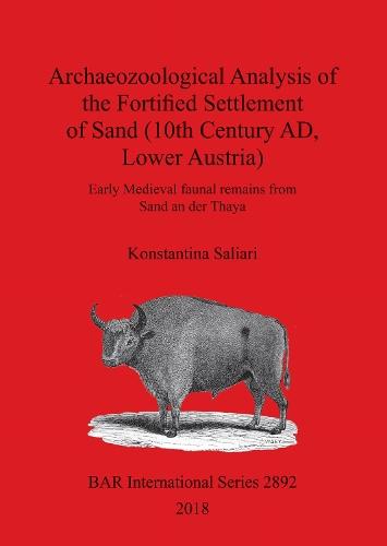 Archaeozoological Analysis of the Fortified Settlement of Sand (10th century AD, Lower Austria): Early Medieval faunal remains from Sand an der Thaya