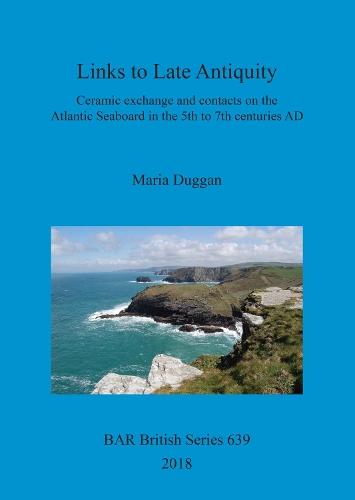 Links to Late Antiquity: Ceramic exchange and contacts on the Atlantic Seaboard in the 5th to 7th centuries AD