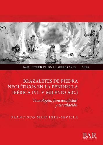 Brazaletes de piedra neolíticos en la península ibérica (VI-V milenio a. C.): Tecnología, funcionalidad y circulación