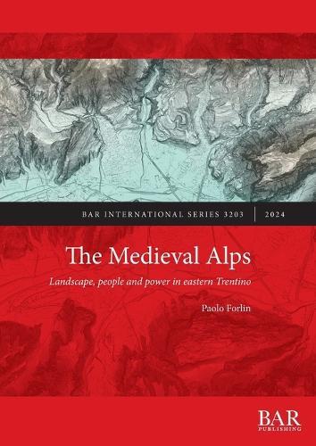 The Medieval Alps: Landscape, people and power in eastern Trentino