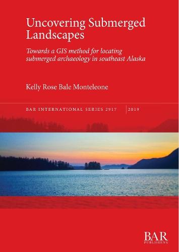 Uncovering Submerged Landscapes: Towards a GIS method for locating submerged archaeology in southeast Alaska