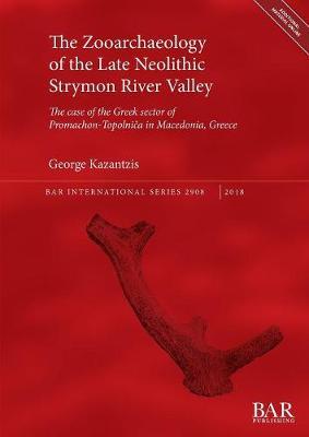 The Zooarchaeology of the Late Neolithic Strymon River Valley: The case of the Greek sector of Promachon-Topolnica in Macedonia, Greece