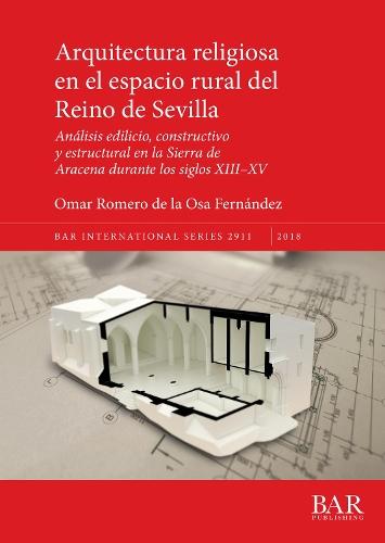 Arquitectura religiosa en el espacio rural del Reino de Sevilla: Análisis edilicio, constructivo y estructural en la Sierra de Aracena durante los siglos XIII-XV