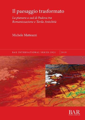 Il paesaggio trasformato: La pianura a sud di Padova tra Romanizzazione e Tarda Antichità