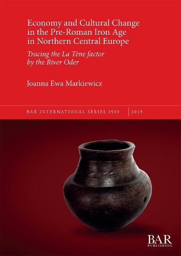 Economy and Cultural Change in the Pre-Roman Iron Age in Northern Central Europe: Tracing the La Tène factor by the River Oder