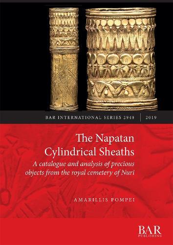 The Napatan Cylindrical Sheaths: A catalogue and analysis of precious objects from the royal cemetery of Nuri