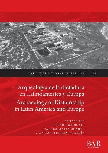 Arqueología de la dictadura en Latinoamérica y Europa / Archaeology of Dictatorship in Latin America and Europe: Violencia, resistencia, resiliencia / Violence, resistance, resilience