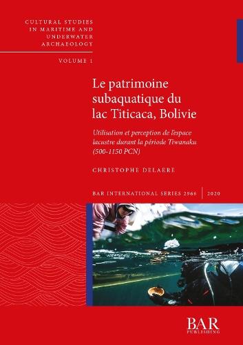 Le patrimoine subaquatique du lac Titicaca, Bolivie: Utilisation et perception de l'espace lacustre durant la période Tiwanaku (500-1150 PCN)