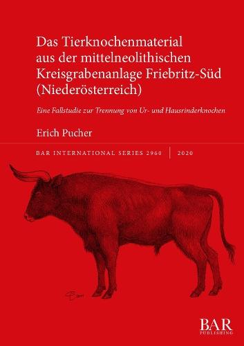 Das Tierknochenmaterial aus der mittelneolithischen Kreisgrabenanlage Friebritz-Süd (Niederösterreich): Eine Fallstudie zur Trennung von Ur- und Hausrinderknochen