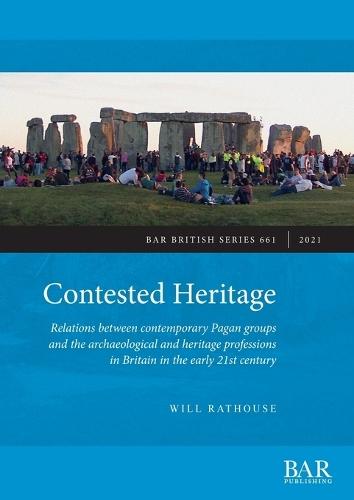 Contested Heritage: Relations between contemporary Pagan groups and the archaeological and heritage professions in Britain in the early 21st century