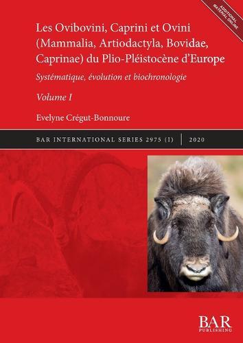 Les Ovibovini, Caprini et Ovini (Mammalia, Artiodactyla, Bovidae, Caprinae) du Plio-Pleistocene d'Europe, Volume I: Systematique, evolution et biochronologie
