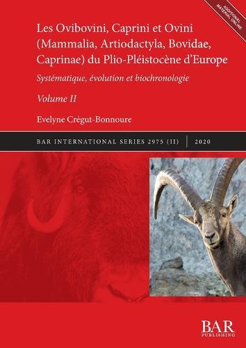 Les Ovibovini, Caprini et Ovini (Mammalia, Artiodactyla, Bovidae, Caprinae) du Plio-Pleistocene d'Europe, Volume II: Systematique, evolution et biochronologie