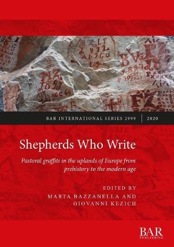 Shepherds Who Write: Pastoral graffiti in the uplands of Europe from prehistory to the modern age