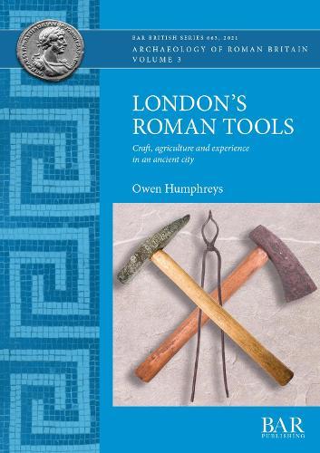London's Roman Tools: Craft, agriculture and experience in an ancient city