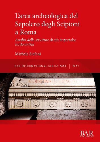 L'area archeologica del Sepolcro degli Scipioni a Roma: Analisi delle strutture di età imperiale e tardo antica