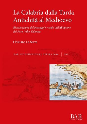 La Calabria dalla Tarda Antichità al Medioevo: Ricostruzione del paesaggio rurale dell'Altopiano del Poro, Vibo Valentia