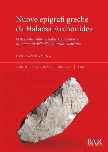 Nuove epigrafi greche da Halaesa Archonidea: Dati inediti sulle Tabulae Halaesinae e su una città della Sicilia tardo-ellenistica