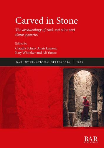 Carved in Stone: The archaeology of rock-cut sites and stone quarries