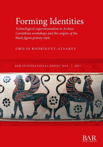 Forming Identities: Technological experimentation in Archaic Corinthian workshops and the origins of the black figure pottery style