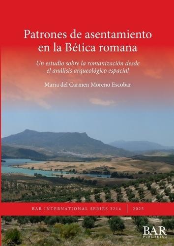 Patrones de asentamiento en la Bética romana: Un estudio sobre la romanización desde el análisis arqueológico espacial
