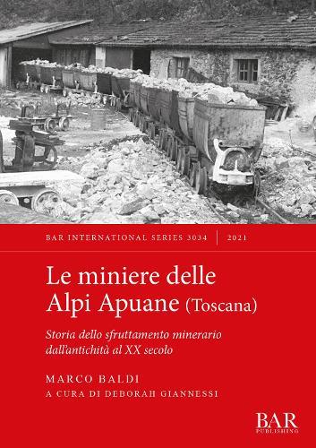 Le Miniere delle Alpi Apuane meridionali (Toscana): Storia dello sfruttamento minerario dall'antichità al XX secolo