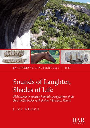 Sounds of Laughter, Shades of Life: Pleistocene to modern hominin occupations of the Bau de l'Aubesier rock shelter, Vaucluse, France