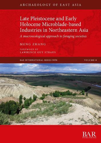 Late Pleistocene and Early Holocene Microblade-based Industries in Northeastern Asia: A macroecological approach to foraging societies