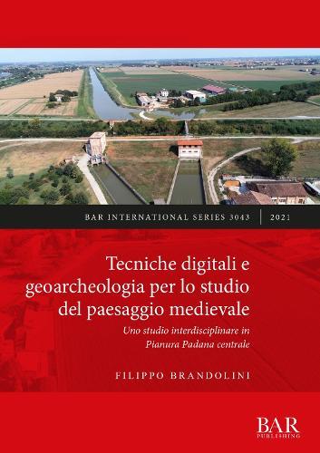 Tecniche digitali e geoarcheologia per lo studio del paesaggio medievale: Uno studio interdisciplinare in Pianura Padana centrale