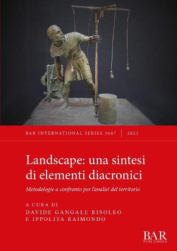 Landscape: una sintesi di elementi diacronici: Metodologie a confronto per l'analisi del territorio