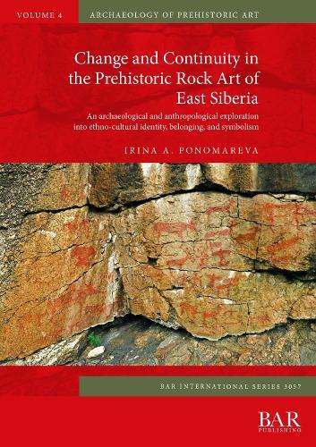 Change and Continuity in the Prehistoric Rock Art of East Siberia: An archaeological and anthropological exploration into ethno-cultural identity, belonging, and symbolism