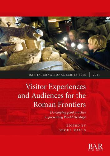 Visitor Experiences and Audiences for the Roman Frontiers: Developing good practice in presenting World Heritage