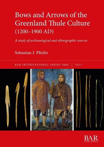 Bows and Arrows of the Greenland Thule Culture (1200-1900 AD): A study of archaeological and ethnographic sources