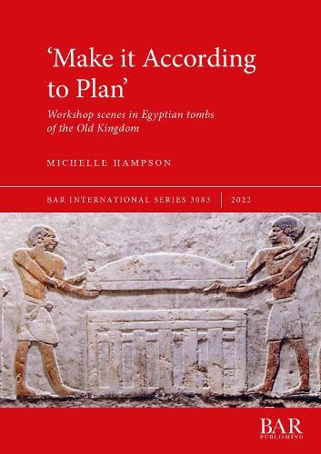A Comparative Study of Workshop Scenes in Tombs of the Old Kingdom: Workshop scenes in Egyptian tombs of the Old Kingdom