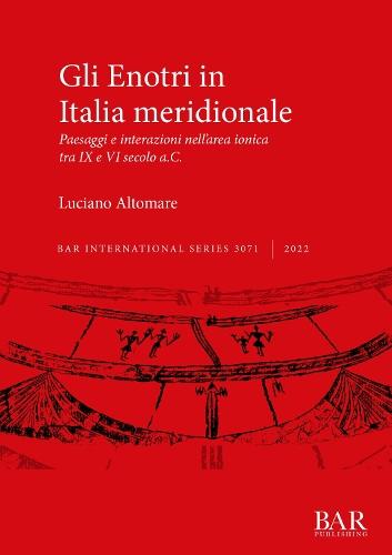 Gli Enotri in Italia meridionale: Paesaggi e interazioni nell'area ionica tra IX e VI secolo a.C.