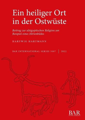 Ein Heiliger Ort in der Wüste: Beitrag zur altägyptischen Religion am Beispiel eines Hirtenbildes