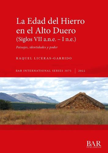 La Edad del Hierro en el Alto Duero (VII a.n.e. - I n.e.): Paisajes, identidades y poder