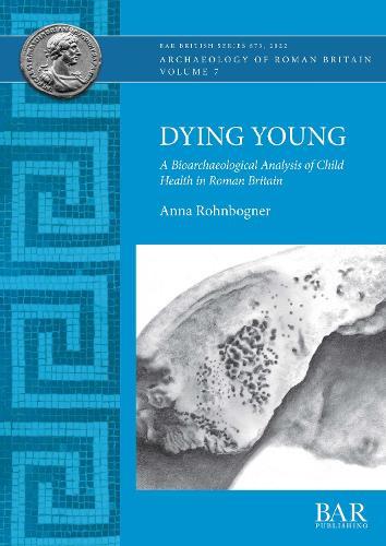 Dying Young: A Bioarchaeological Analysis of Child Health in Roman Britain