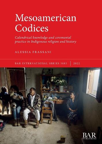 Mesoamerican Codices: Calendrical knowledge and ceremonial practice in Indigenous religion and history