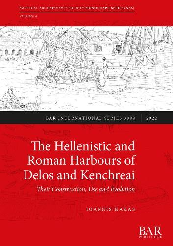 The Hellenistic and Roman harbours of Delos and Kenchreai: Their Construction, Use and Evolution