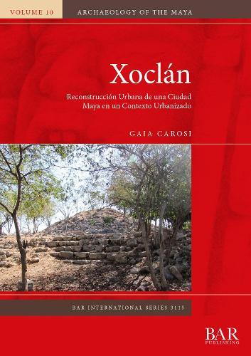 Xoclán: Reconstrucción Urbana de una Ciudad Maya en un Contexto Urbanizado