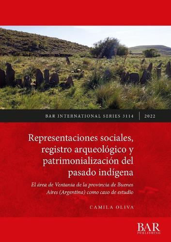 Representaciones sociales, registro arqueológico y patrimonialización del pasado indígena: El área de Ventania de la provincia de Buenos Aires (Argentina) como caso de estudio
