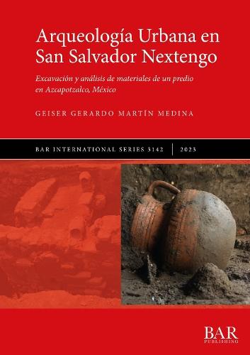 Arqueología Urbana en San Salvador Nextengo: Excavación y análisis de materiales de un predio en Azcapotzalco, México