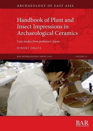 Handbook of Plant and Insect Impressions in Archaeological Ceramics: Case studies from prehistoric Japan