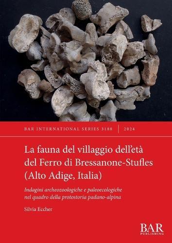 La fauna del villaggio dell'età del Ferro di Bressanone-Stufles (Alto Adige, Italia): Indagini archeozoologiche e paleoecologiche nel quadro della protostoria padano-alpina