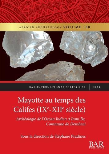 Mayotte au temps des Califes (IXe - XIIe siècle): Archéologie de l'Océan Indien à Ironi Be, Commune de Dembeni